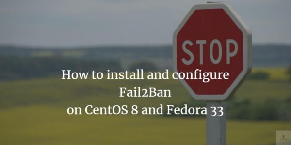 Cómo instalar y configurar Fail2Ban en CentOS 8 y Fedora 33