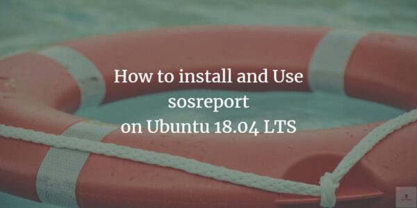 Cómo instalar y usar sosreport en Ubuntu 18.04 LTS