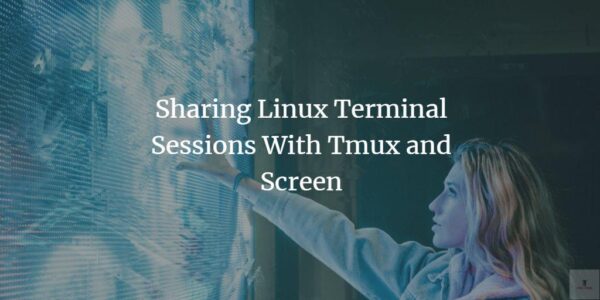 Compartir sesiones de terminal de Linux con Tmux y Screen