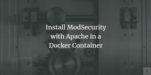Instale ModSecurity con Apache en un contenedor Docker